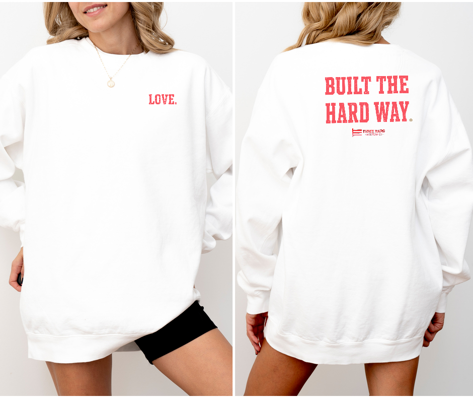 Built The Hard Way LOVE Valentine’s Classic Crewneck