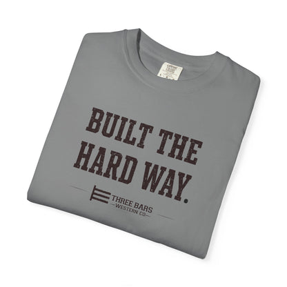 Built the Hard Way Tee