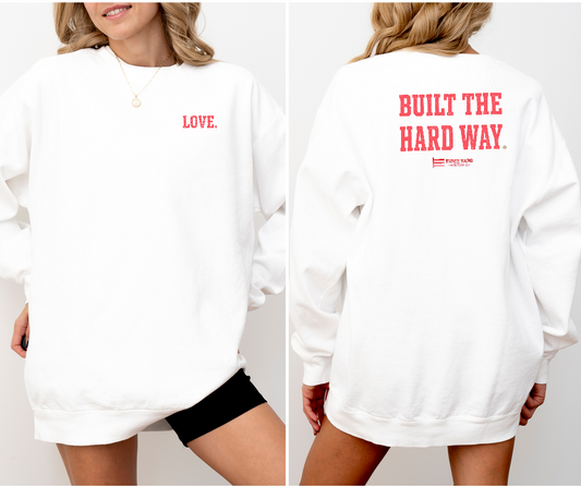Built The Hard Way — LOVE Valentine’s — Classic Crewneck